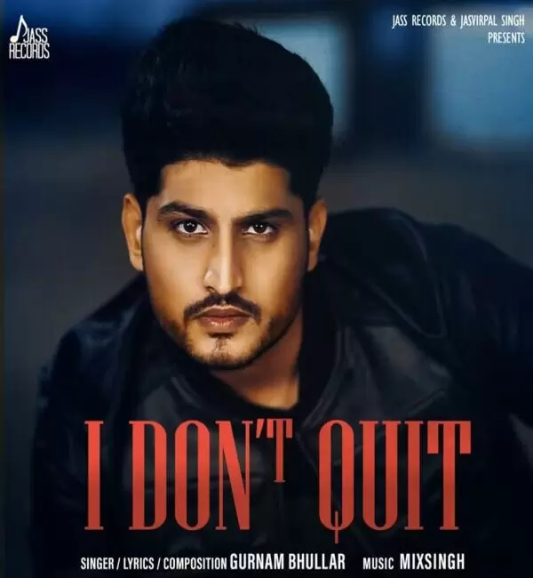 I Dont Quit Gurnam Bhullar Mp3 Download Song - Mr-Punjab