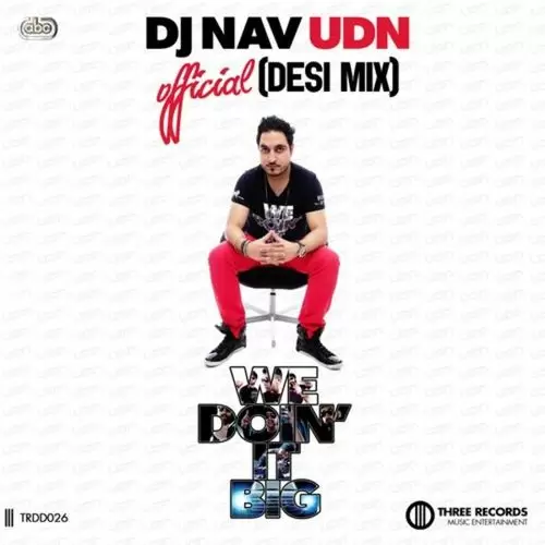 We DoinAnd039; It Big (Desi Remix) DJ Nav UDN Mp3 Download Song - Mr-Punjab