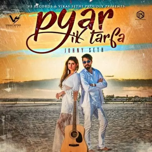 Pyar Ik Tarfa Johny Seth Mp3 Download Song - Mr-Punjab