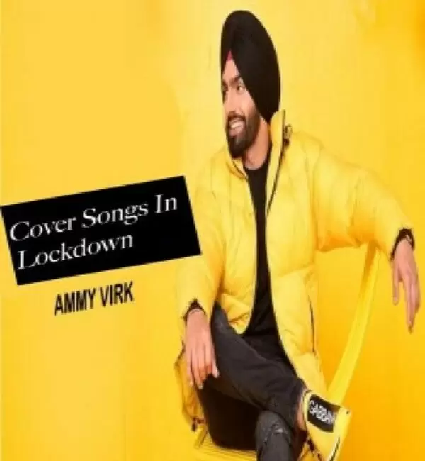 All Cover Songs In Lockdown Ammy Virk Mp3 Download Song - Mr-Punjab