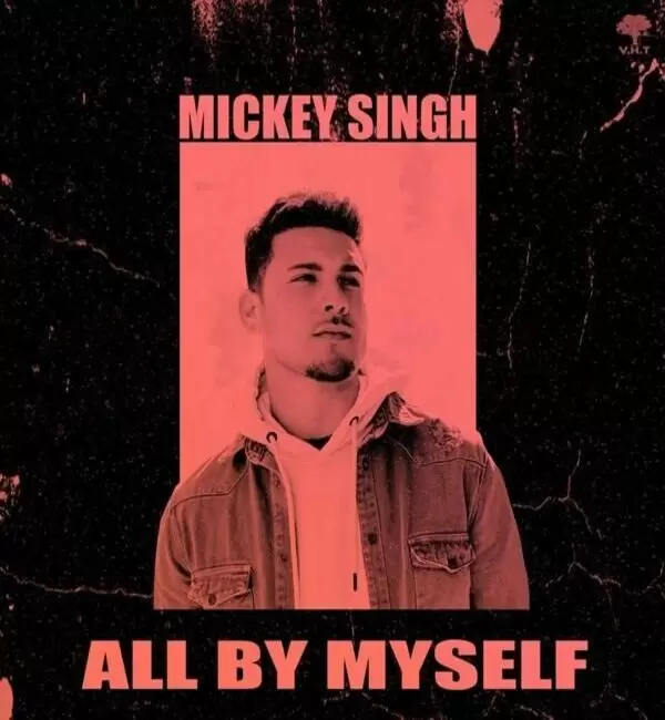 All By Myself Mickey Singh Mp3 Download Song - Mr-Punjab
