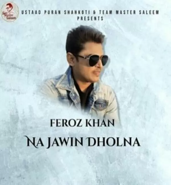 Na Jawin Dholna Feroz Khan Mp3 Download Song - Mr-Punjab