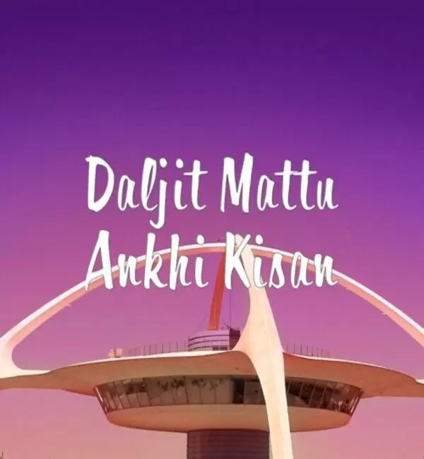 Ankhi Kisan Daljit Mattu Mp3 Download Song - Mr-Punjab