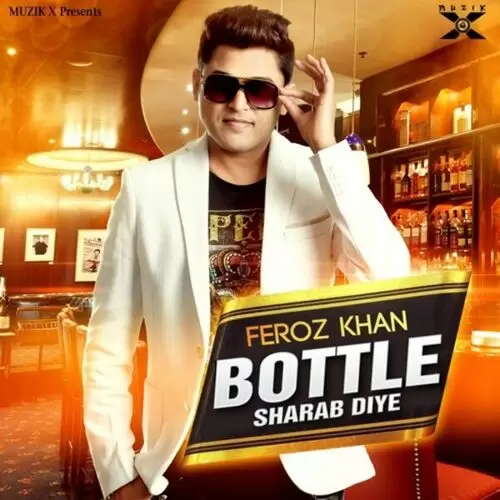 Bottle Sharab Diye Feroz Khan Mp3 Download Song - Mr-Punjab
