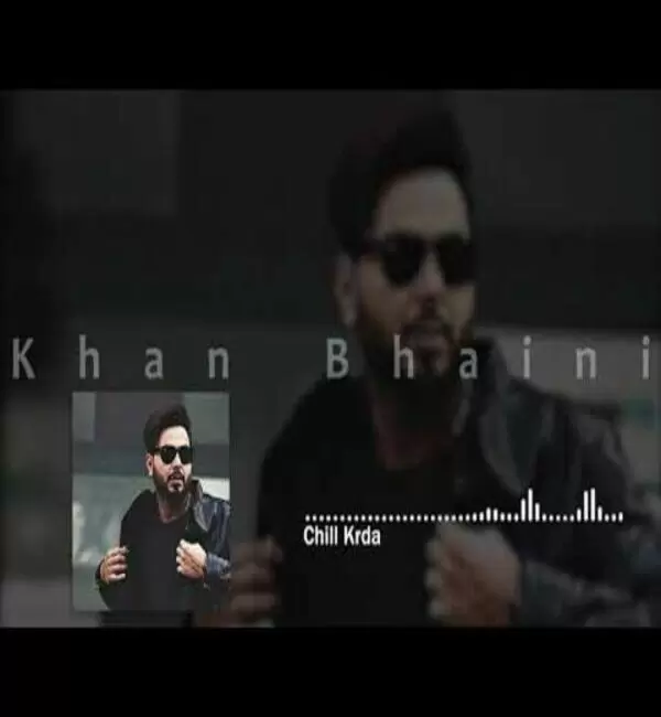 Chill Karda - Single Song by Khan Bhaini - Mr-Punjab