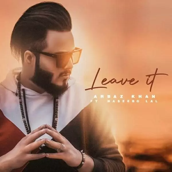 Leave It Arbaz Khan Mp3 Download Song - Mr-Punjab