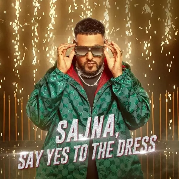 Sajna, Say Yes To The Dress Badshah Mp3 Download Song - Mr-Punjab