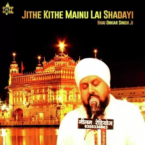 Jithe Kithe Mainu Laye Shadai Bhai Onkar Singh Una Wale Mp3 Download Song - Mr-Punjab