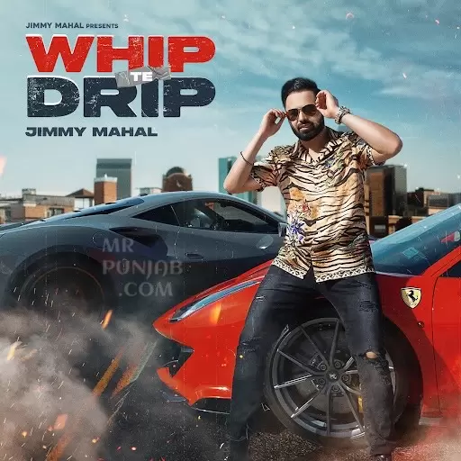 Whip Te Drip Jimmy Mahal Mp3 Download Song - Mr-Punjab