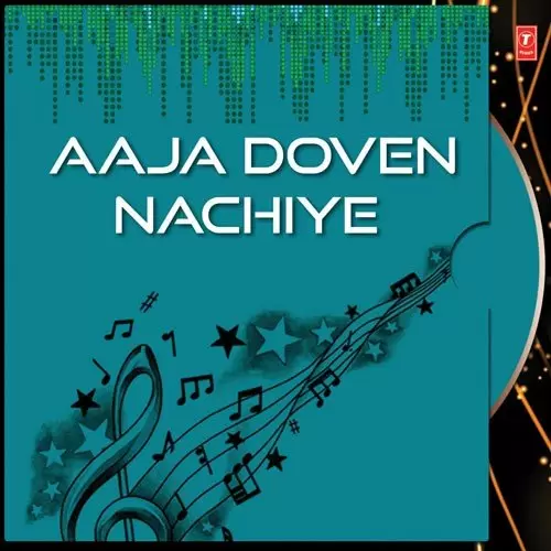 Aaja Doven Nachiye Songs