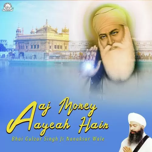 Aaj Morey Aayeah Hain Bhai Gulzar Singh Ji Nanaksar Wale Mp3 Download Song - Mr-Punjab