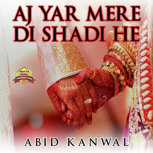 Aj Yar Mere Di Shadi He Abid Kanwal Mp3 Download Song - Mr-Punjab