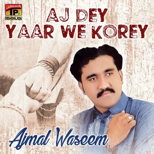 Aj Dey Yaar We Korey Ajmal Waseem Mp3 Download Song - Mr-Punjab