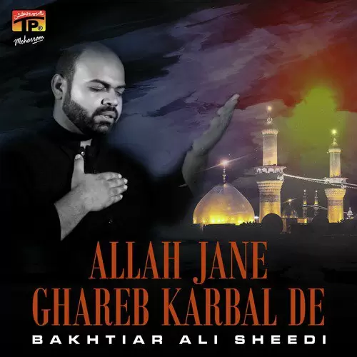 Allah Jane Ghareb Karbal De Bakhtiar Ali Sheedi Mp3 Download Song - Mr-Punjab