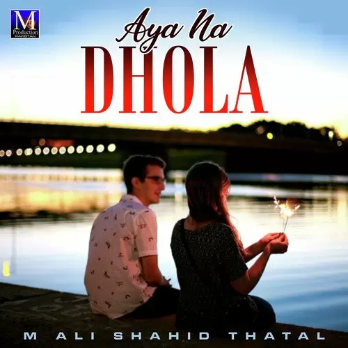 Aya Na Dhola M Ali Shahid Thatal Mp3 Download Song - Mr-Punjab