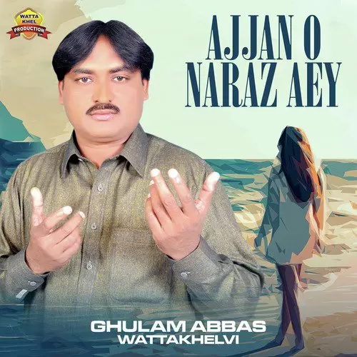 Ajjan O Naraz Aey Ghulam Abbas Wattakhelvi Mp3 Download Song - Mr-Punjab