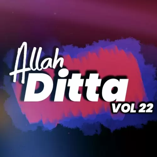 Allah Ditta, Vol. 22 Songs