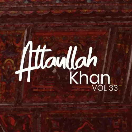 Atta Ullah Khan, Vol. 33 Songs