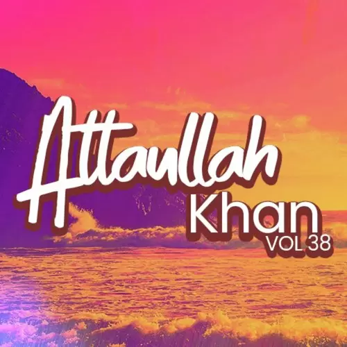 Atta Ullah Khan, Vol. 38 Songs