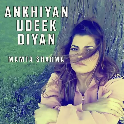 Ankhiyan Udeek Diyan Mamta Sharma Mp3 Download Song - Mr-Punjab