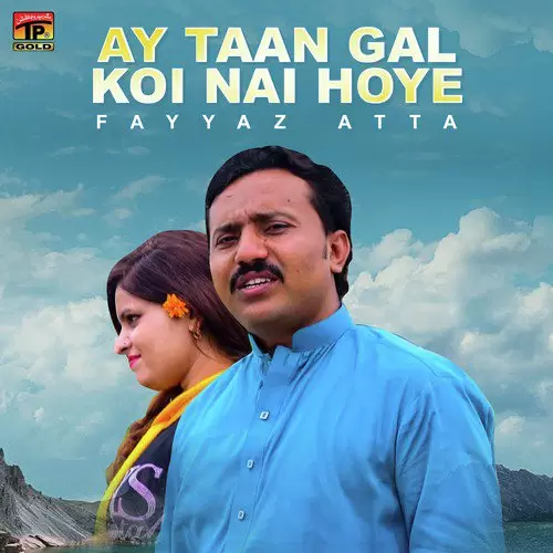 Ay Taan Gal Koi Nai Hoye Fayyaz Atta Mp3 Download Song - Mr-Punjab