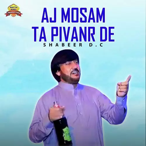 Aj Mosam Ta Pivanr De Shabeer. D. C Mp3 Download Song - Mr-Punjab