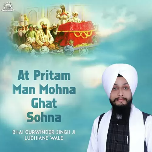 At Pritam Man Mohna Ghat Sohna Bhai Gurwinder Singh Ji Ludhiana Wale Mp3 Download Song - Mr-Punjab