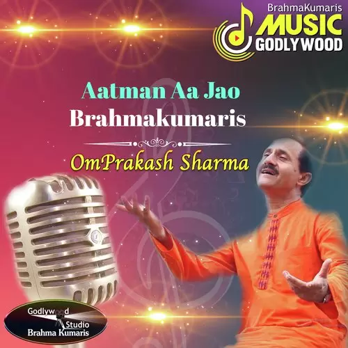 Aatman Aa Jao Brahmakumaris Omprakash Sharma Mp3 Download Song - Mr-Punjab