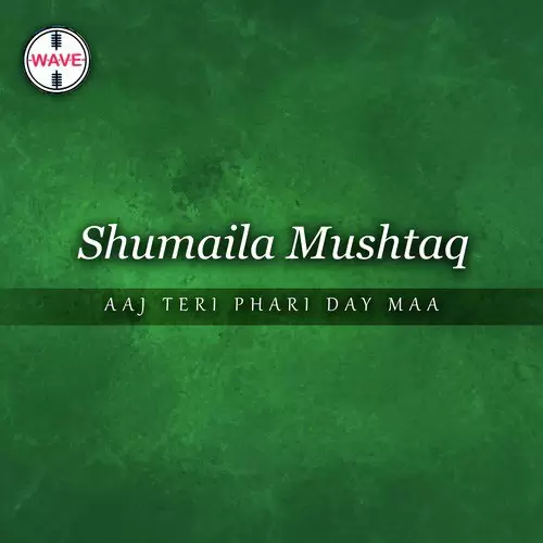 Aaj Teri Phari Day Maa Shumaila Mushtaq Mp3 Download Song - Mr-Punjab