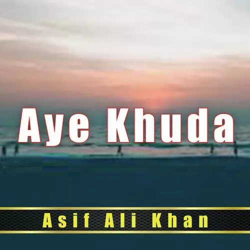 Aye Khuda Asif Ali Khan Mp3 Download Song - Mr-Punjab