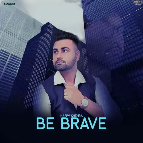 Be Brave Happy Khehra Mp3 Download Song - Mr-Punjab