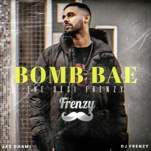 Bomb Bae The Desi Frenzy Jaz Dhami Mp3 Download Song - Mr-Punjab