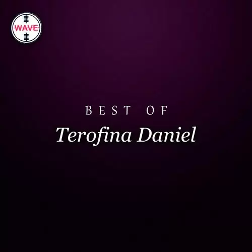 Best Of Terofina Daniel Songs