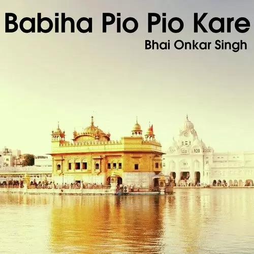 Babiha Pio Pio Kare Bhai Onkar Singh Mp3 Download Song - Mr-Punjab
