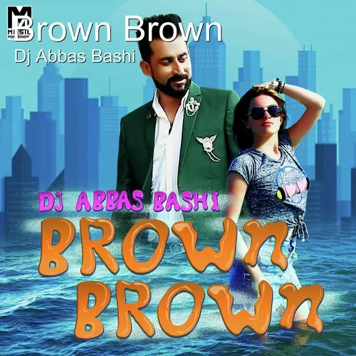 Brown Brown DJ Abbas Bashi Mp3 Download Song - Mr-Punjab