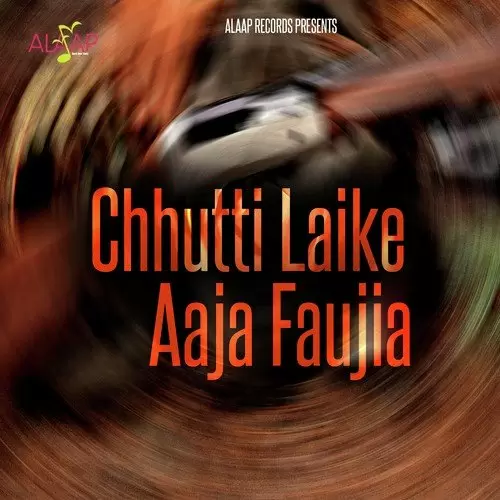 Chhutti Laike Aaja Faujia Songs