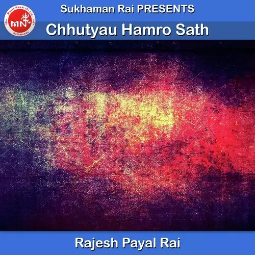 Chhutyau Hamro Sath Rajesh Payel Rai Mp3 Download Song - Mr-Punjab