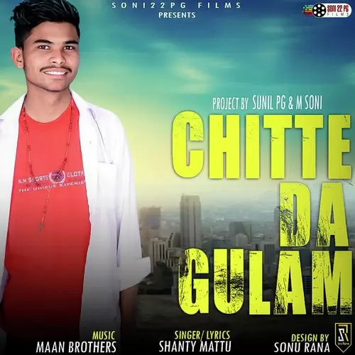 Chitte Da Gulam Shanty Mattu Mp3 Download Song - Mr-Punjab