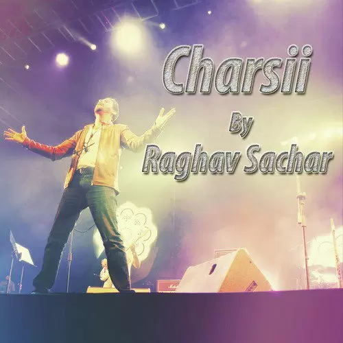 Charsii Raghav Sachar Mp3 Download Song - Mr-Punjab