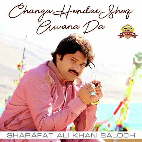 Changa Hondae Shoq Awana Da Sharafat Ali Khan Baloch Mp3 Download Song - Mr-Punjab