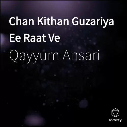 Chan Kithan Guzariya Ee Raat Ve Qayyum Ansari Mp3 Download Song - Mr-Punjab