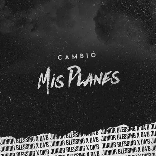 Cambio Mis Planes Junior Blessing And Da Mp3 Download Song - Mr-Punjab