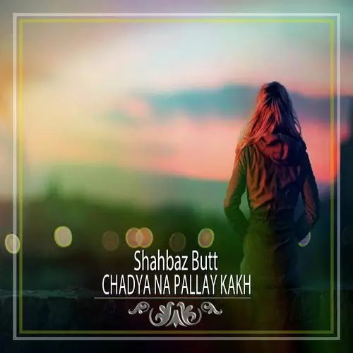 Chadya Na Pallay Kakh Shahbaz Butt Mp3 Download Song - Mr-Punjab