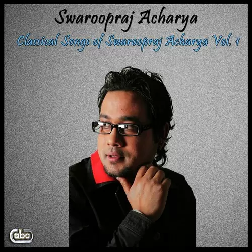 Classical Songs Of Swaroopraj Acharya Vol. 1 Songs