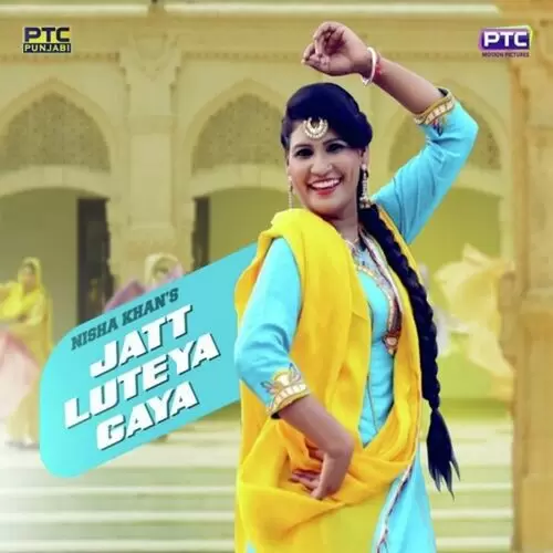 Jatt Luteya Gaya Nisha Khan Mp3 Download Song - Mr-Punjab