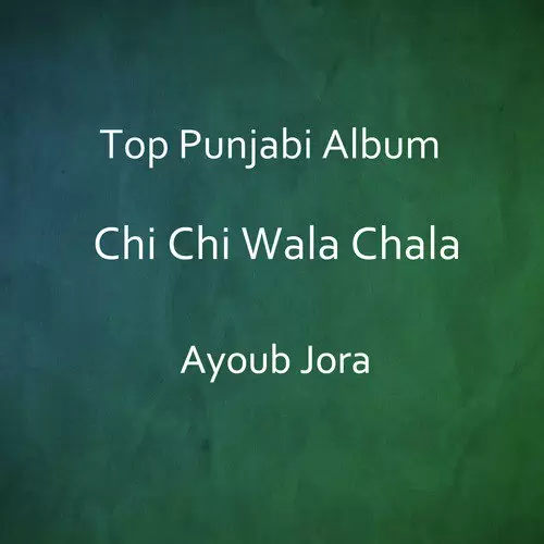 Chi Chi Wala Chala Ayoub Jora Mp3 Download Song - Mr-Punjab