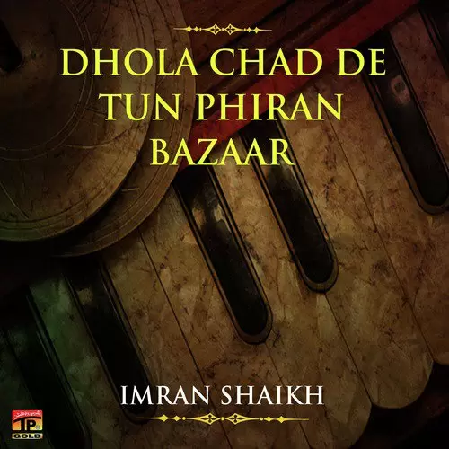 Dhola Chad De Tun Phiran Bazaar Imran Shaikh Mp3 Download Song - Mr-Punjab