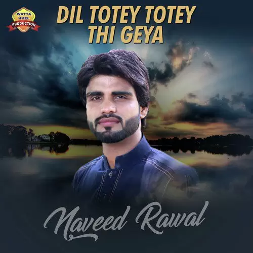 Dil Totey Totey Thi Geya Naveed Rawal Mp3 Download Song - Mr-Punjab