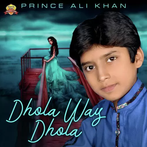 Dhola Way Dhola Prince Ali Khan Mp3 Download Song - Mr-Punjab