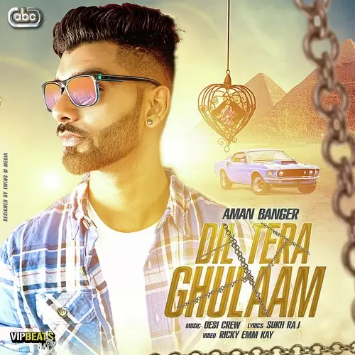 Dil Tera Ghulaam Aman Banger With Desi Crew Mp3 Download Song - Mr-Punjab